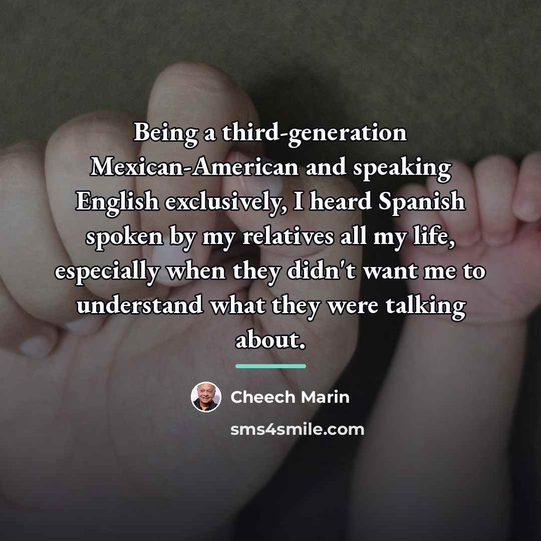 “Being a third-generation Mexican-American and speaking English exclusively, I heard…” quote by Cheech Marin