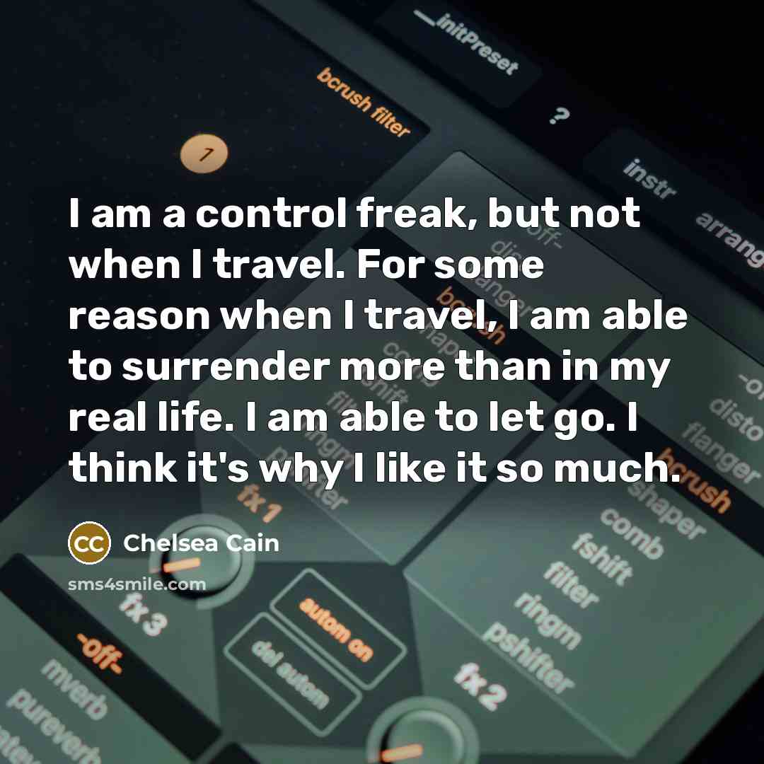 “I am a control freak, but not when I travel.…” quote by Chelsea Cain