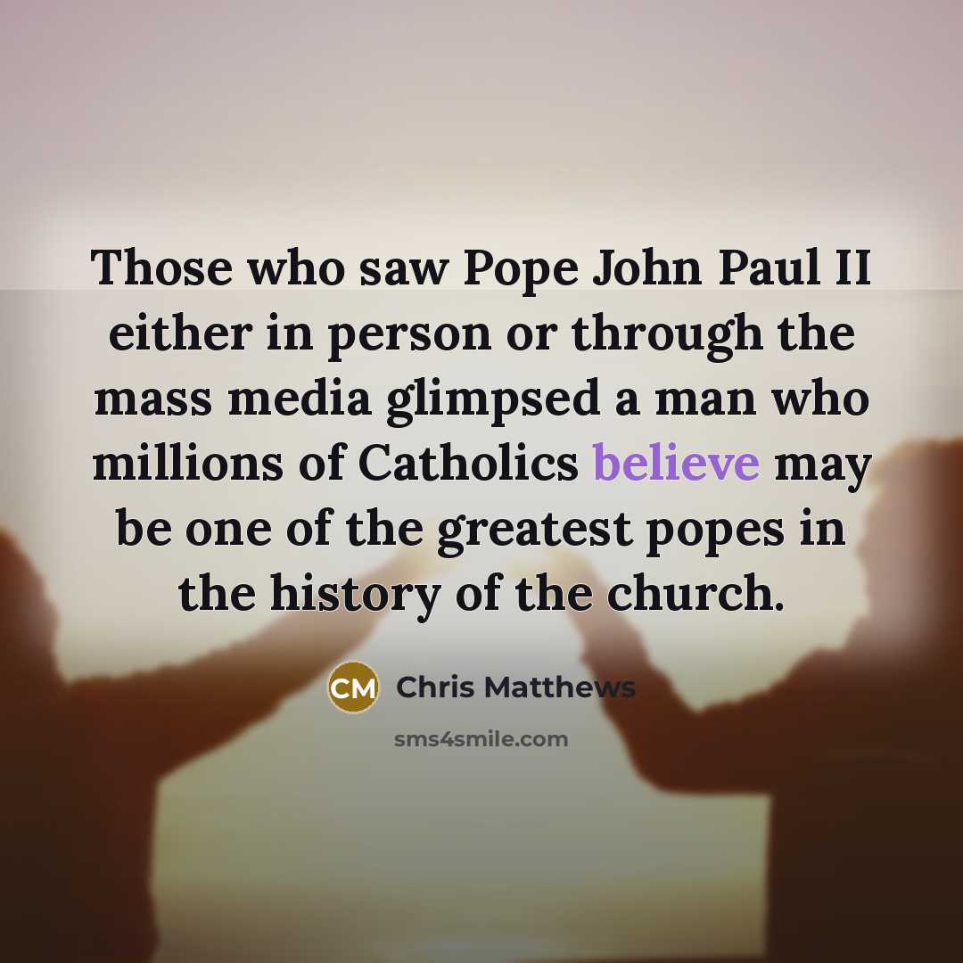 “Those who saw Pope John Paul II either in person…” quote by Chris Matthews