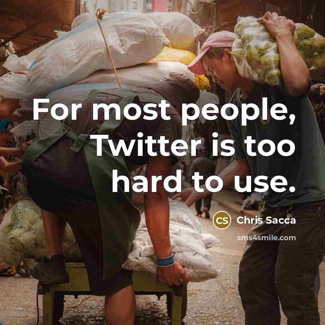 “For most people, Twitter is too hard to use.…” quote by Chris Sacca