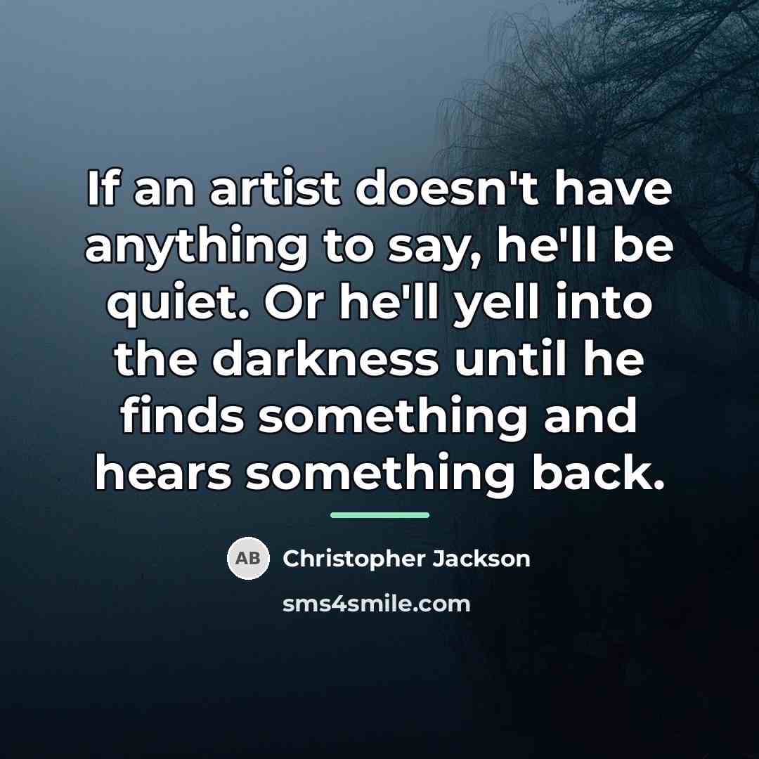 “If an artist doesn't have anything to say, he'll be…” quote by Christopher Jackson