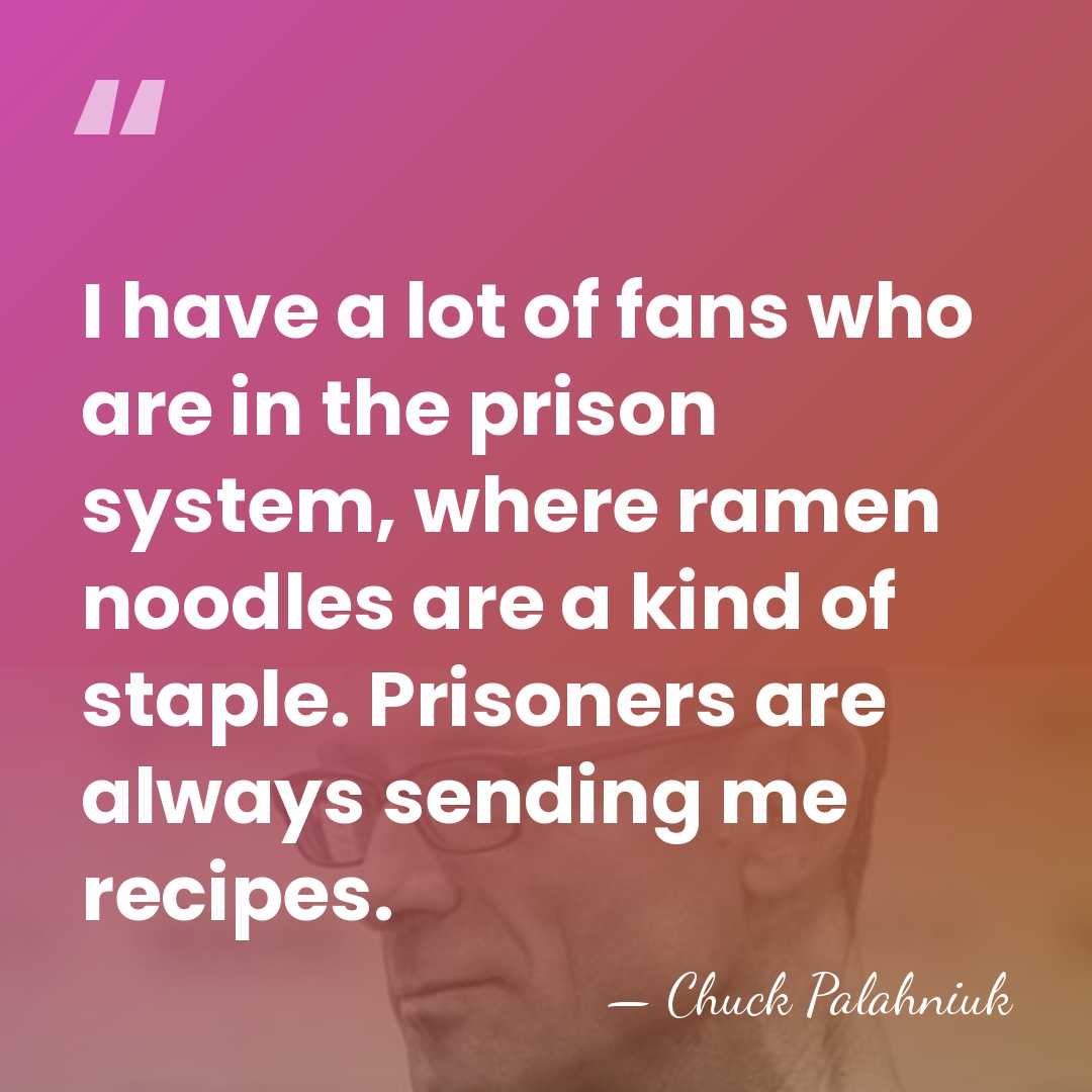 I have a lot of fans who are in the prison system,&hellip; - Chuck Palahniuk