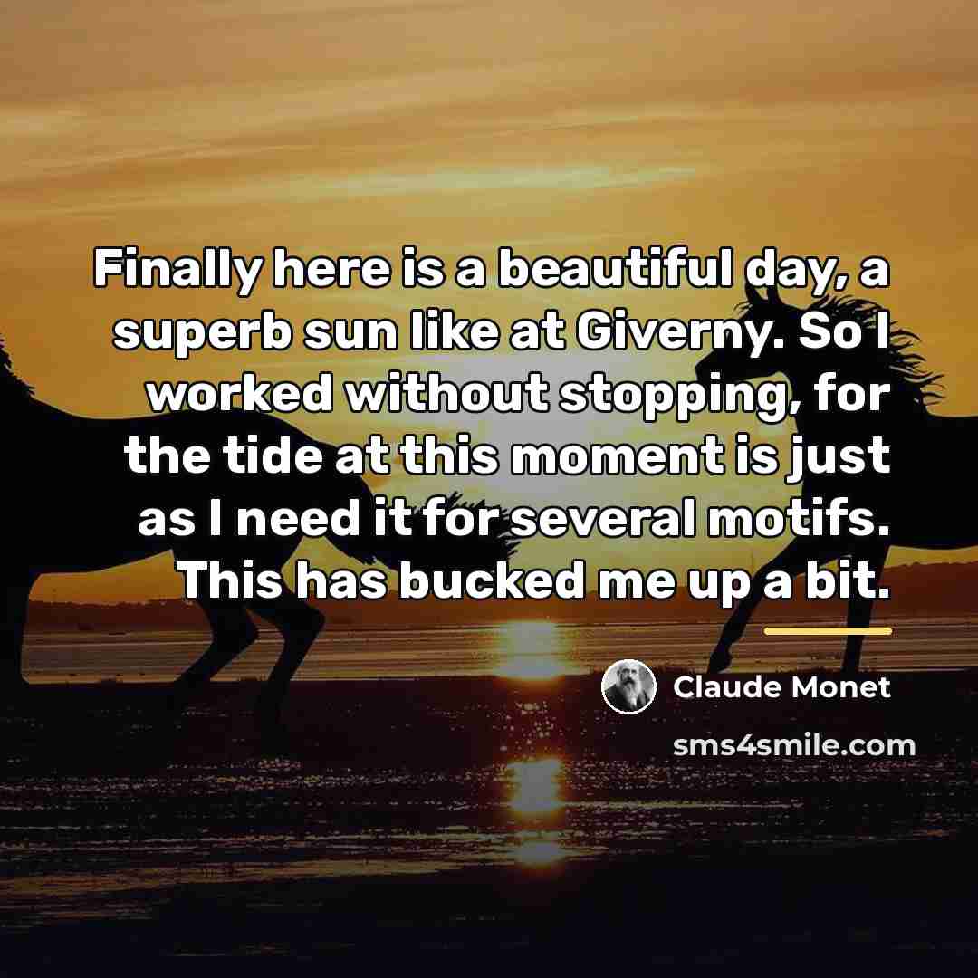 “Finally here is a beautiful day, a superb sun like…” quote by Claude Monet