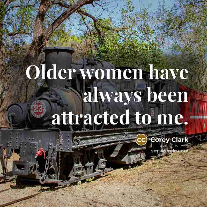 “Older women have always been attracted to me.…” quote by Corey Clark