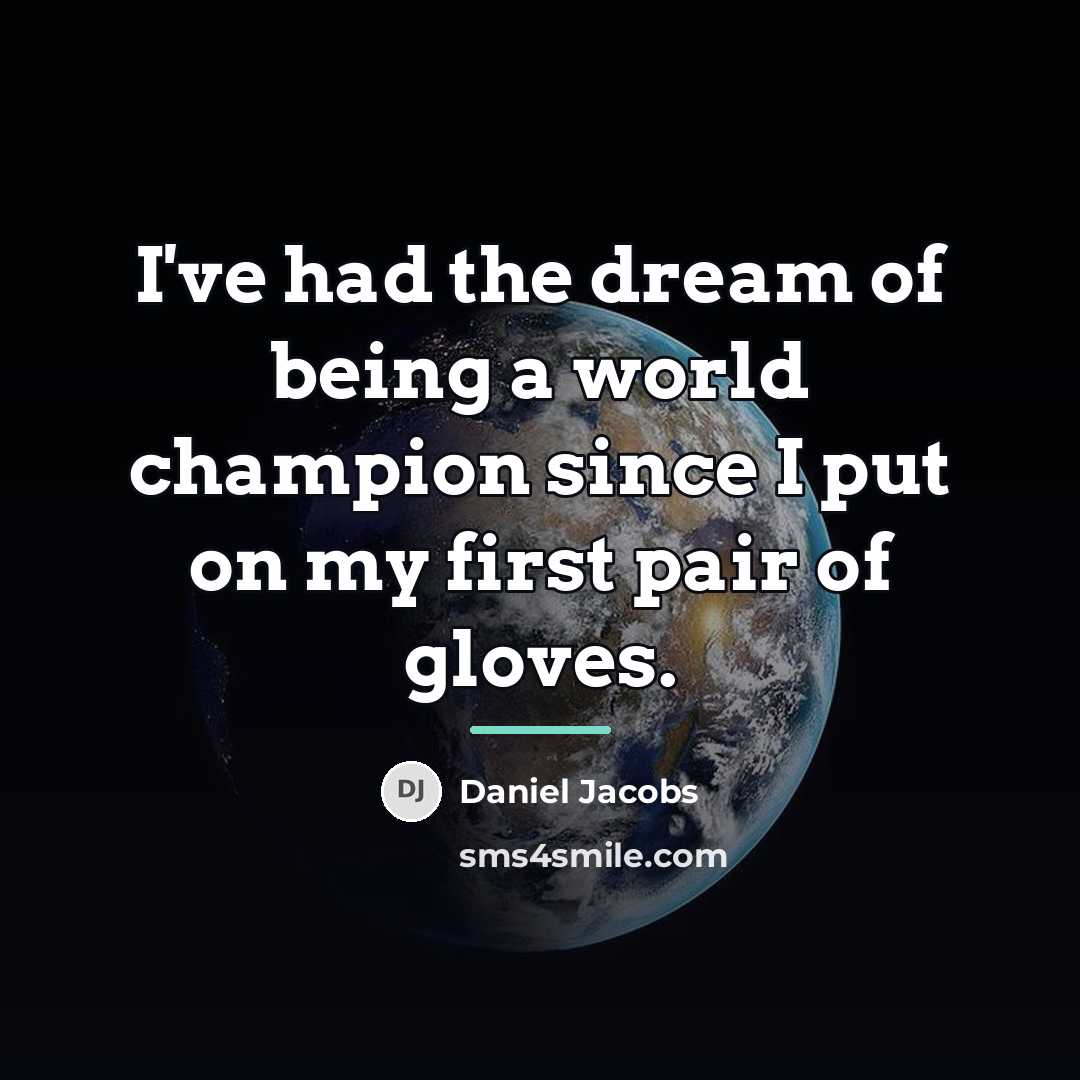 “I've had the dream of being a world champion since…” quote by Daniel Jacobs