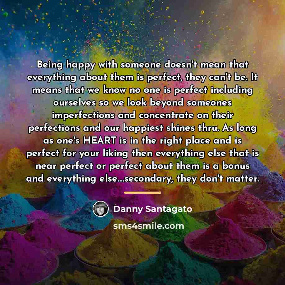 “Being happy with someone doesn't mean that everything about them…” quote by Danny Santagato