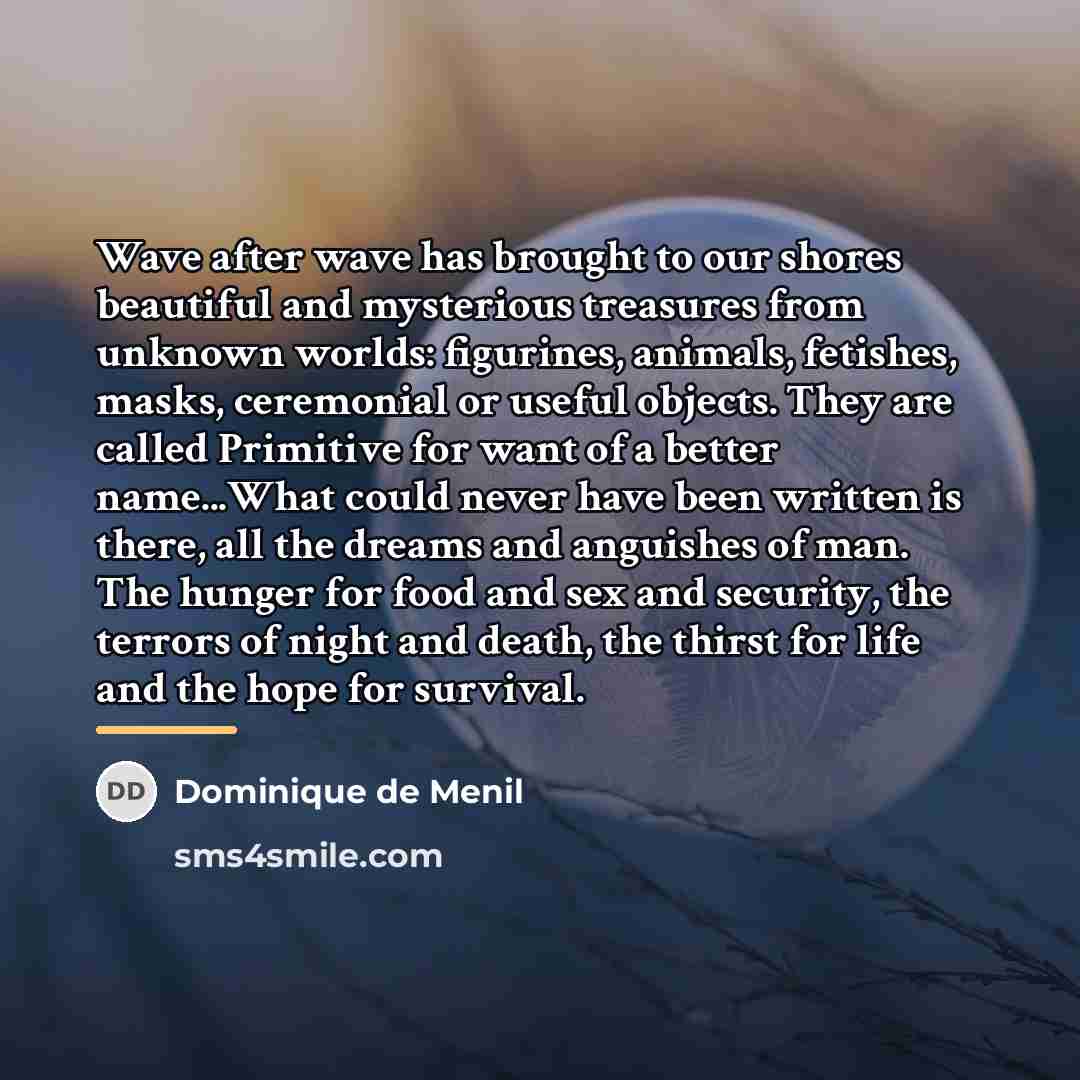 “Wave after wave has brought to our shores beautiful and…” quote by Dominique de Menil