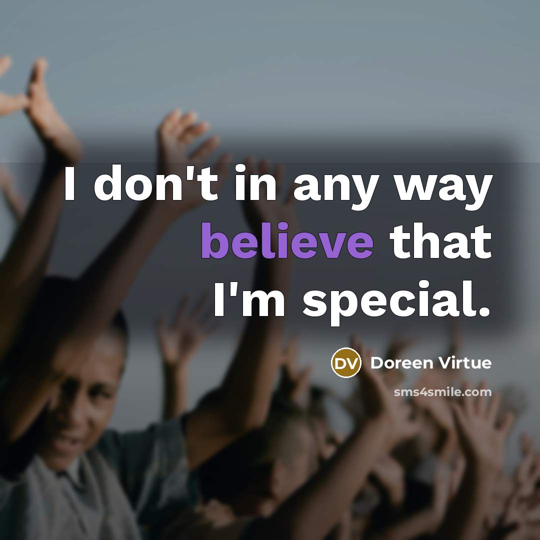 “I don't in any way believe that I'm special.…” quote by Doreen Virtue