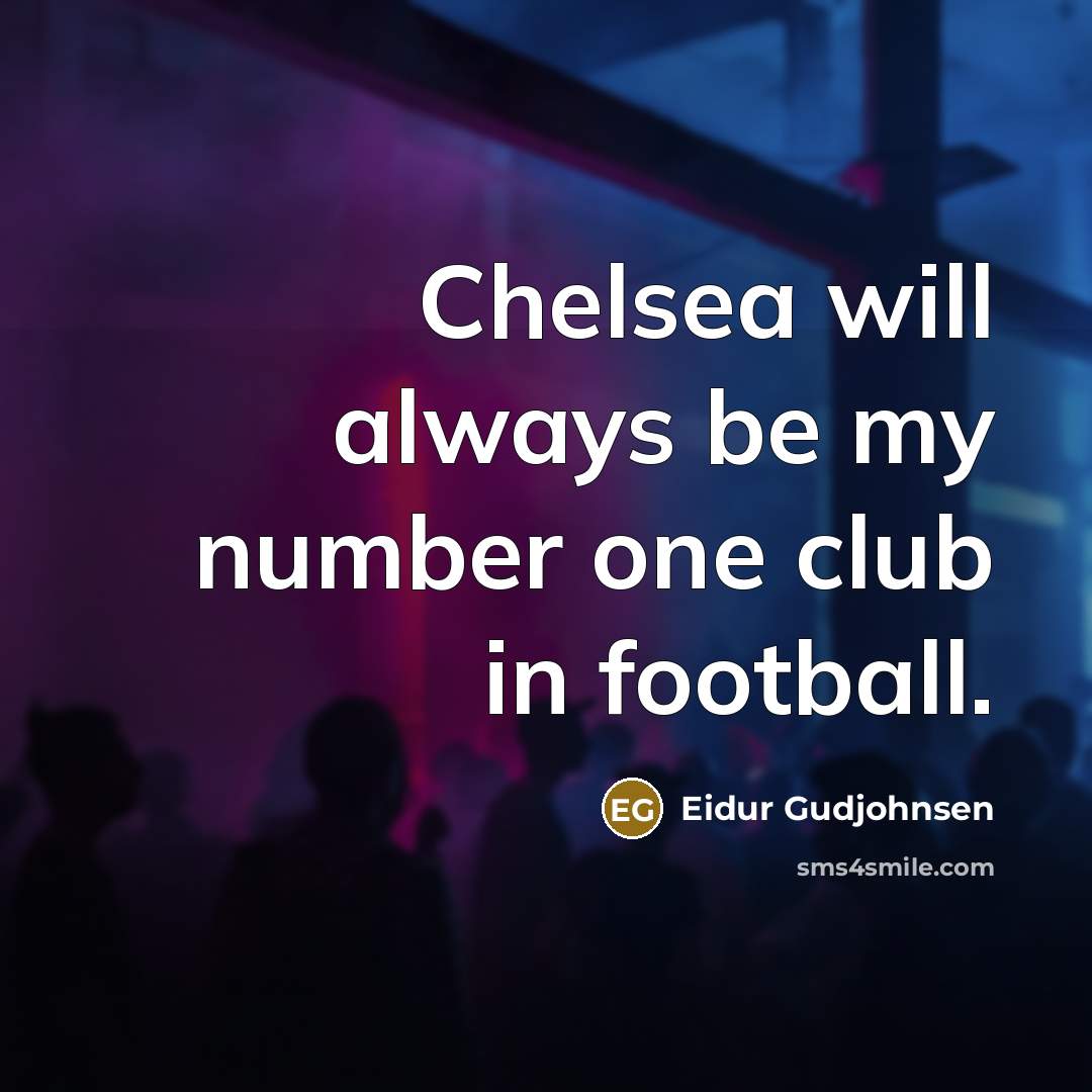 “Chelsea will always be my number one club in football.…” quote by Eidur Gudjohnsen