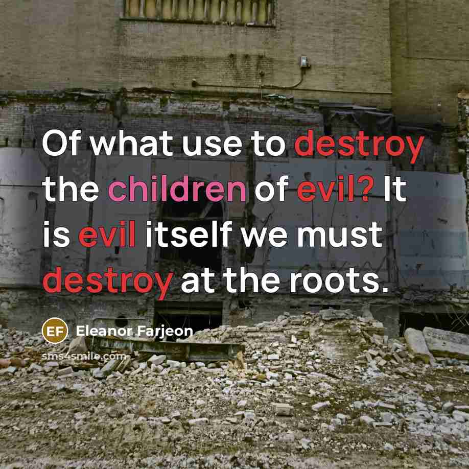 “Of what use to destroy the children of evil? It…” quote by Eleanor Farjeon