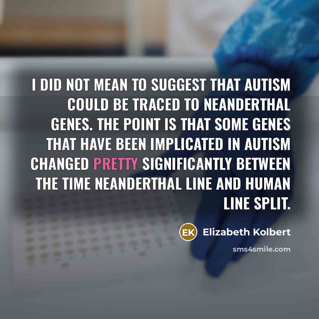 “I did not mean to suggest that autism could be…” quote by Elizabeth Kolbert