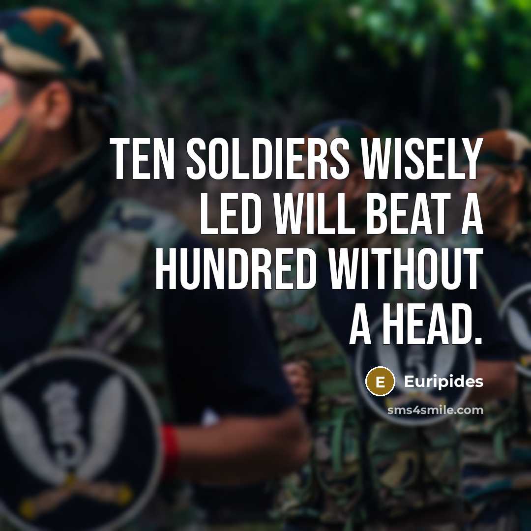 “Ten soldiers wisely led will beat a hundred without a…” quote by Euripides