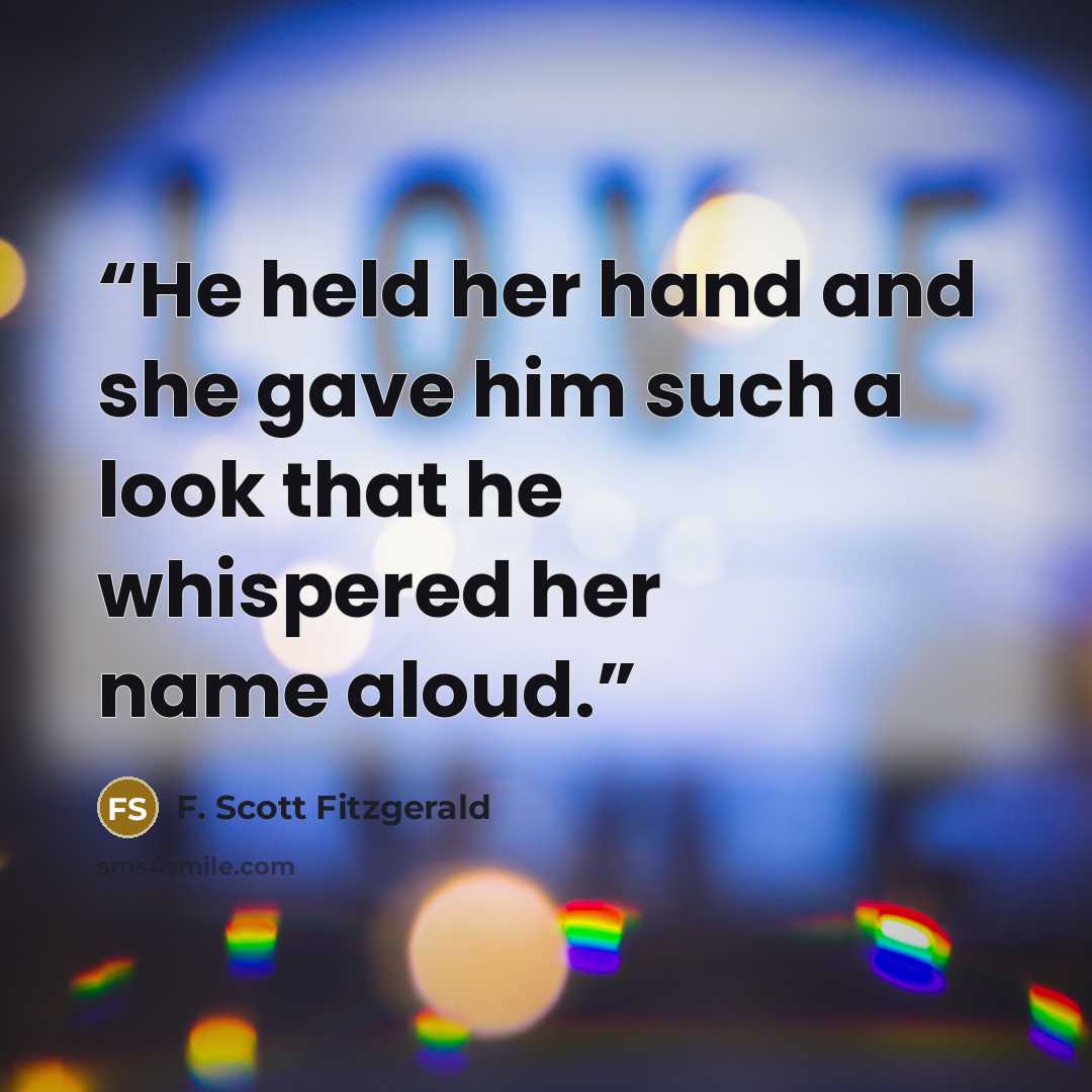 “He held her hand and she gave him such a look that he whispered her name aloud.” quote by F. Scott Fitzgerald