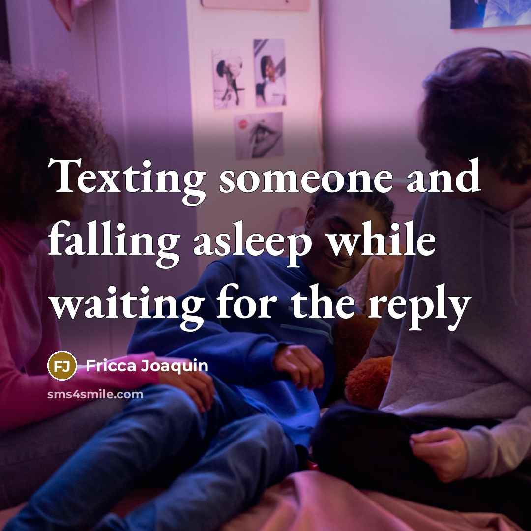 “Texting someone and falling asleep while waiting for the reply” quote by Fricca Joaquin