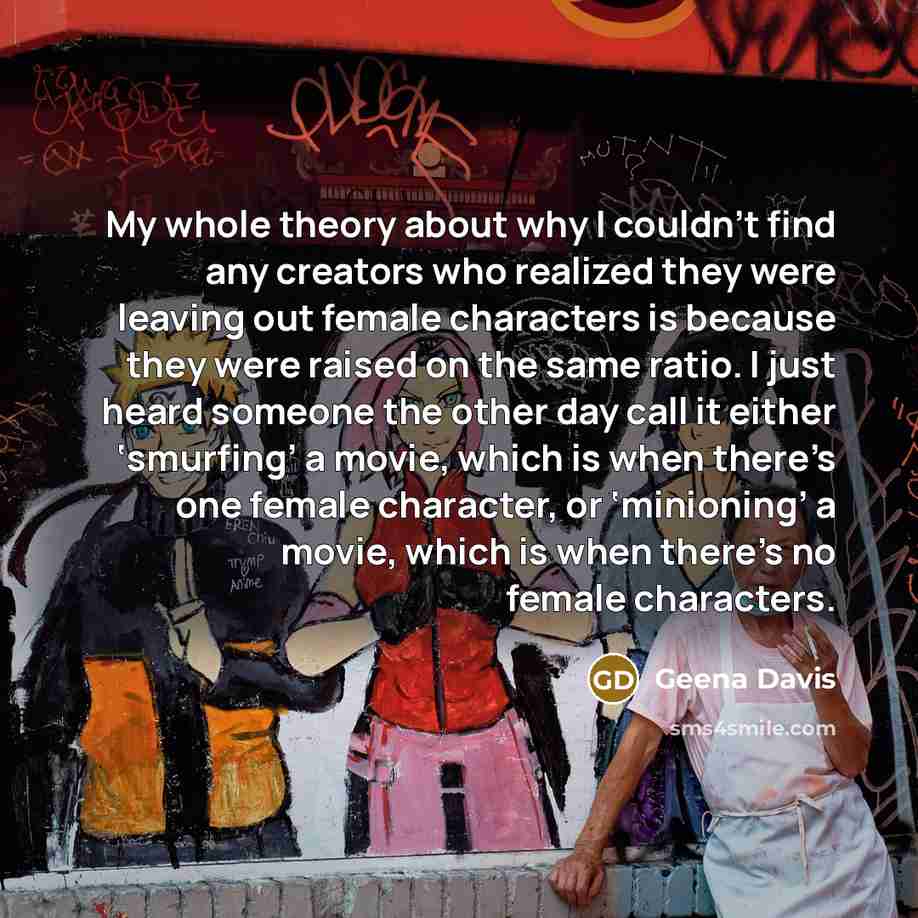 “My whole theory about why I couldn’t find any creators…” quote by Geena Davis