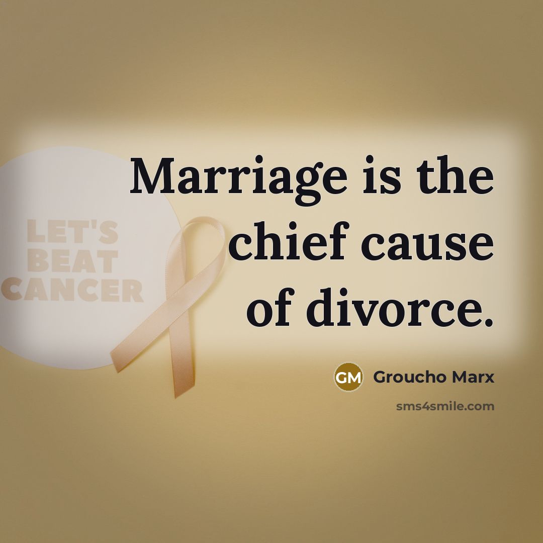 “Marriage is the chief cause of divorce.” quote by Groucho Marx