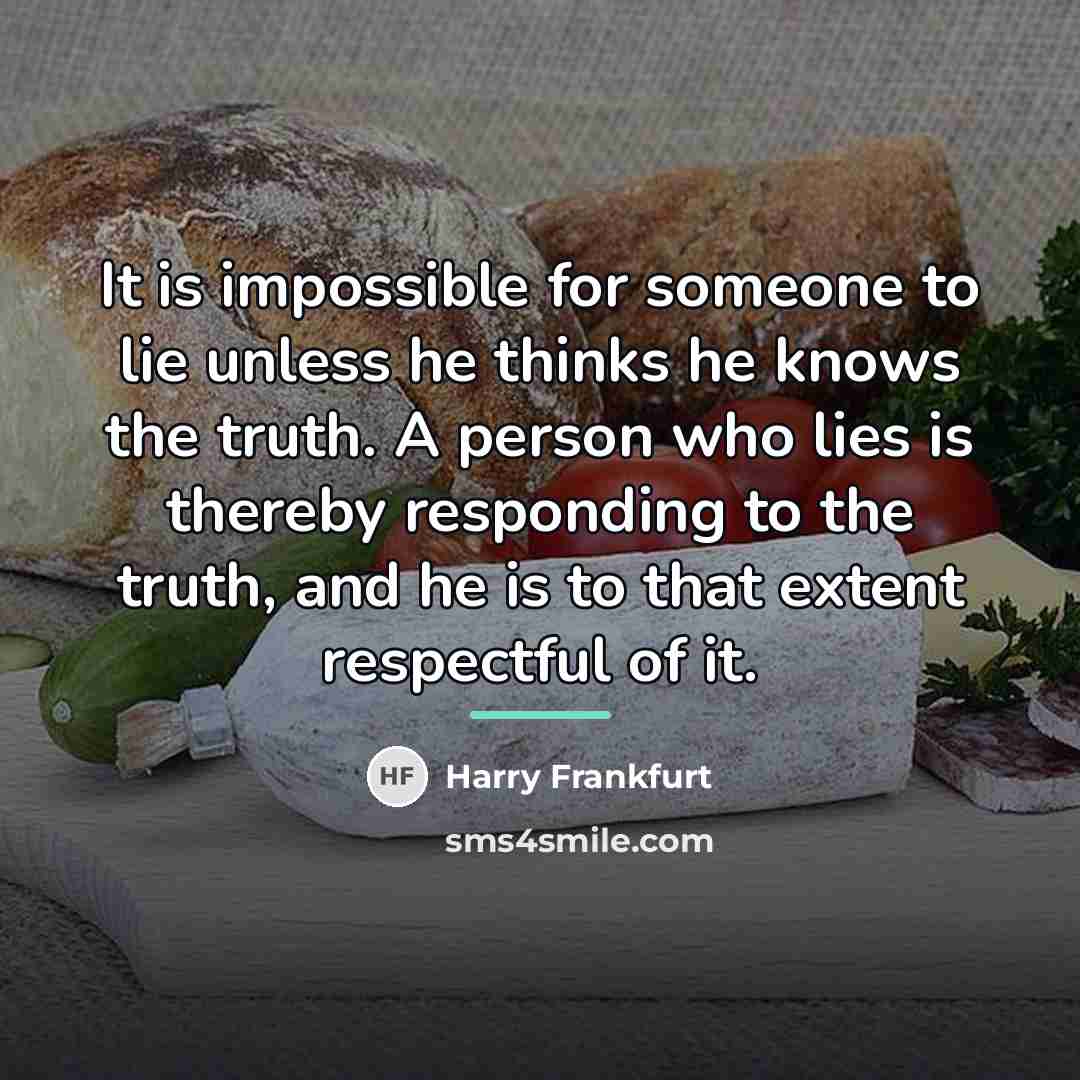 “It is impossible for someone to lie unless he thinks…” quote by Harry Frankfurt