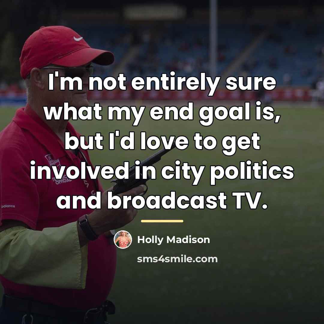 “I'm not entirely sure what my end goal is, but…” quote by Holly Madison