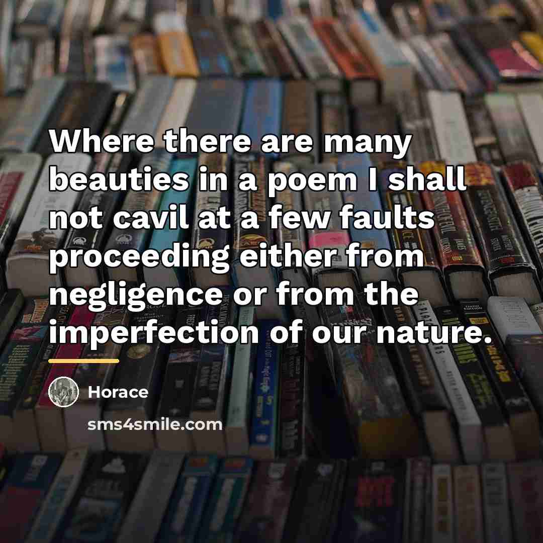 “Where there are many beauties in a poem I shall…” quote by Horace