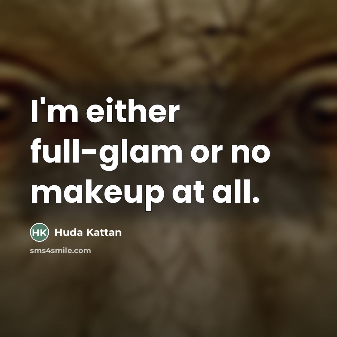 “I'm either full-glam or no makeup at all.…” quote by Huda Kattan