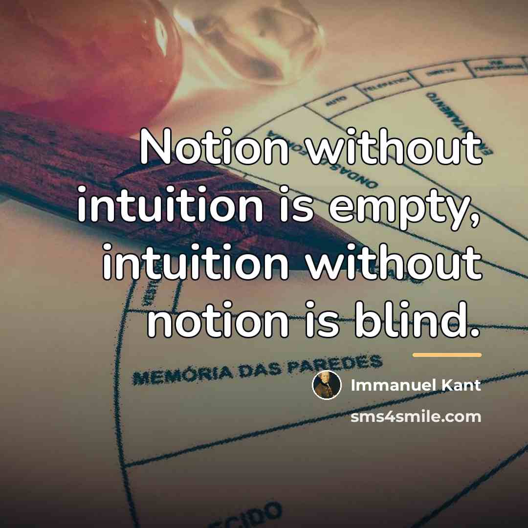 “Notion without intuition is empty, intuition without notion is blind.…” quote by Immanuel Kant