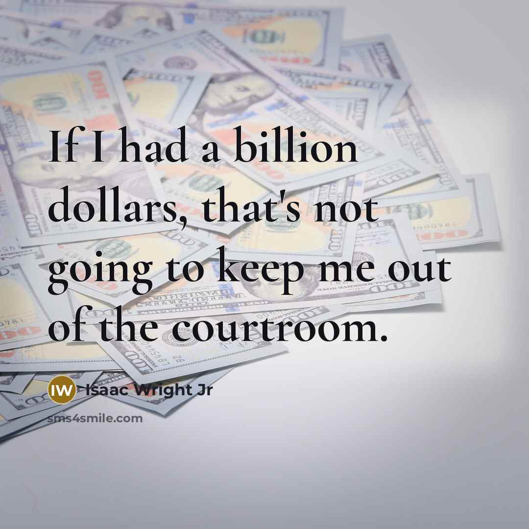 “If I had a billion dollars, that's not going to…” quote by Isaac Wright Jr