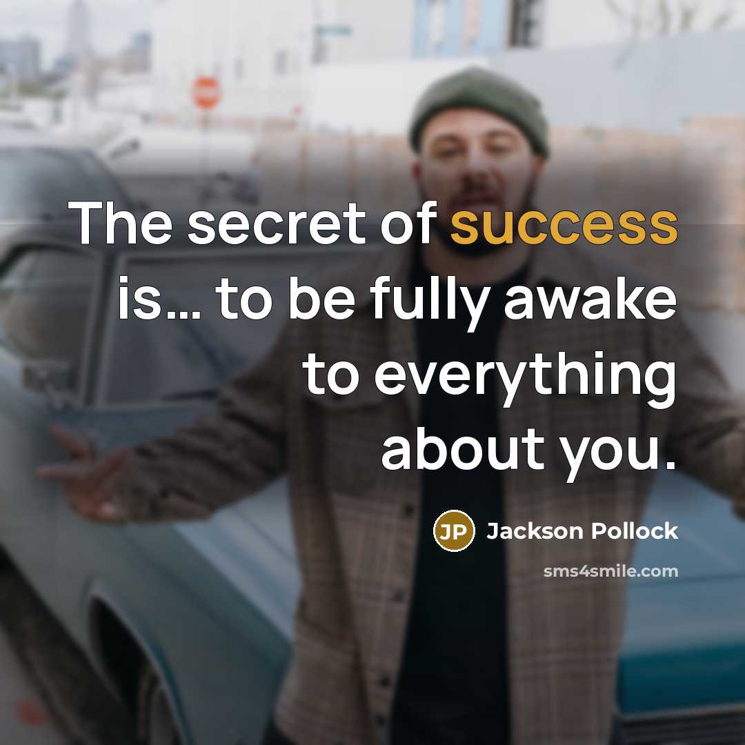 “The secret of success is… to be fully awake to…” quote by Jackson Pollock