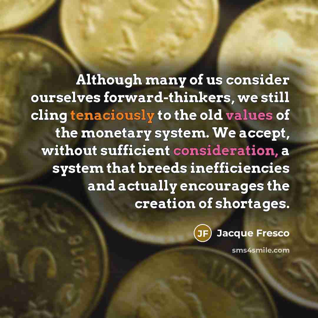 “Although many of us consider ourselves forward-thinkers, we still cling…” quote by Jacque Fresco