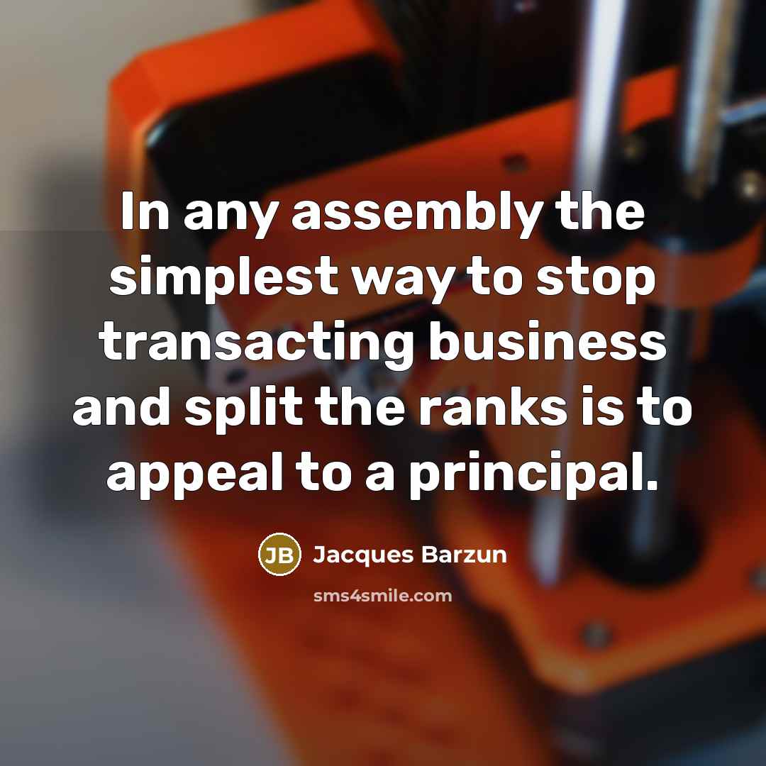 “In any assembly the simplest way to stop transacting business…” quote by Jacques Barzun