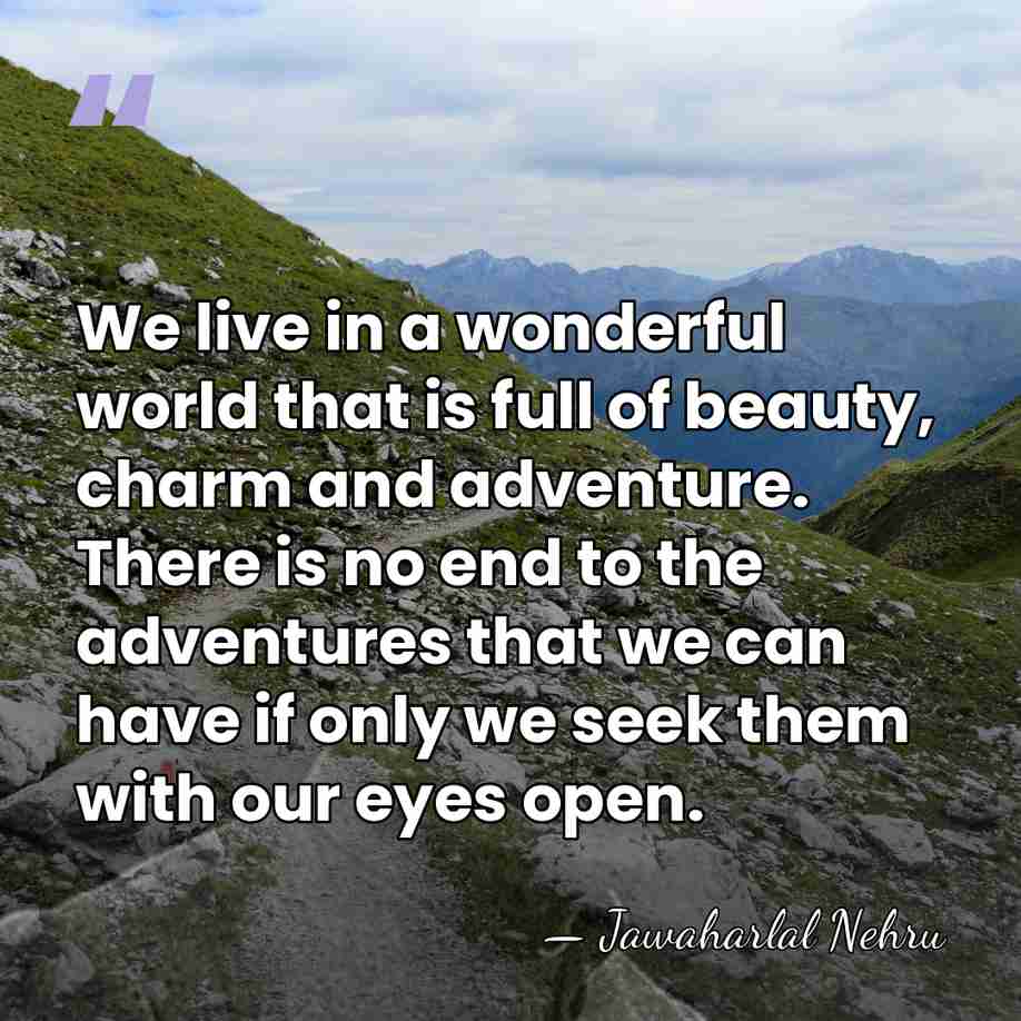 We live in a wonderful world that is full of beauty, charm&hellip; - Jawaharlal Nehru