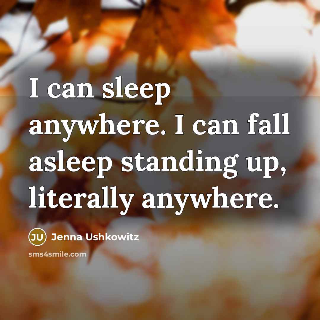 “I can sleep anywhere. I can fall asleep standing up,…” quote by Jenna Ushkowitz