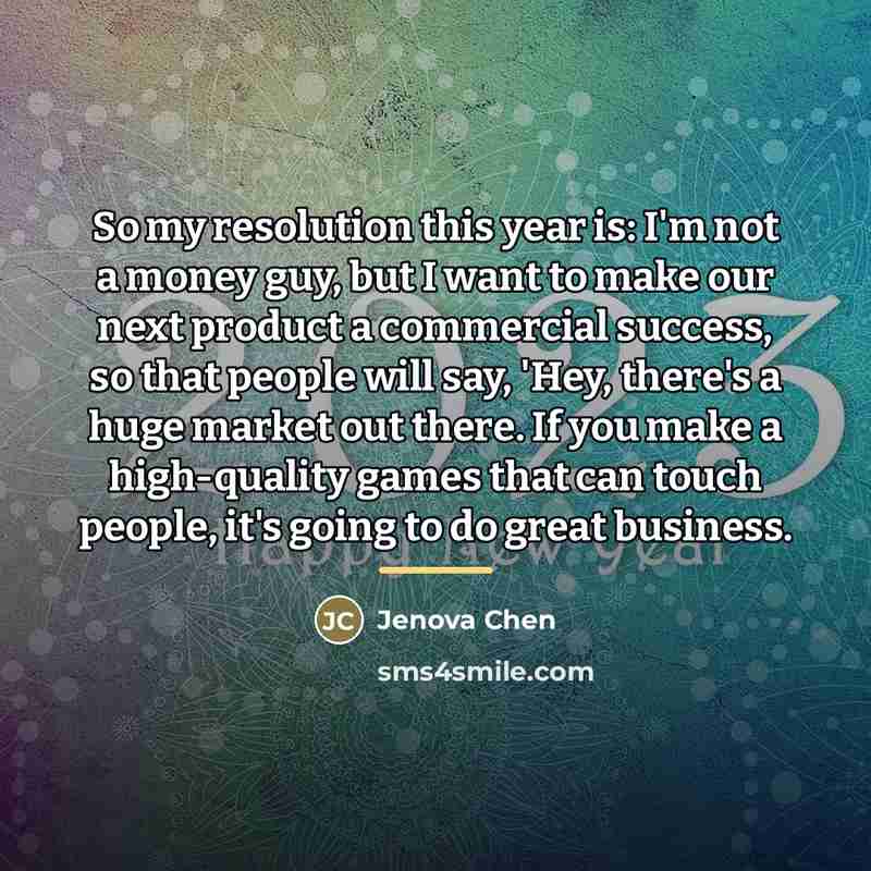“So my resolution this year is: I'm not a money…” quote by Jenova Chen