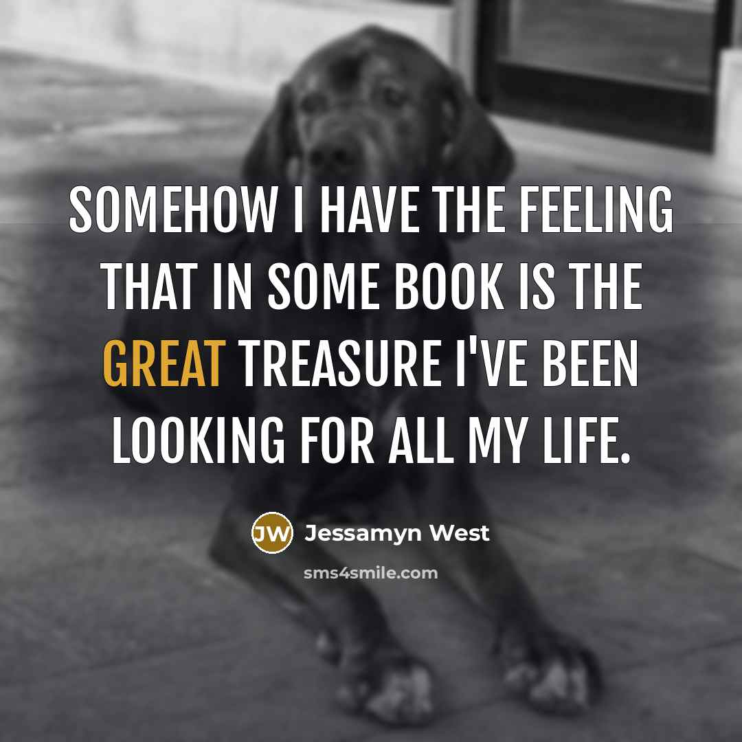 “Somehow I have the feeling that in some book is…” quote by Jessamyn West