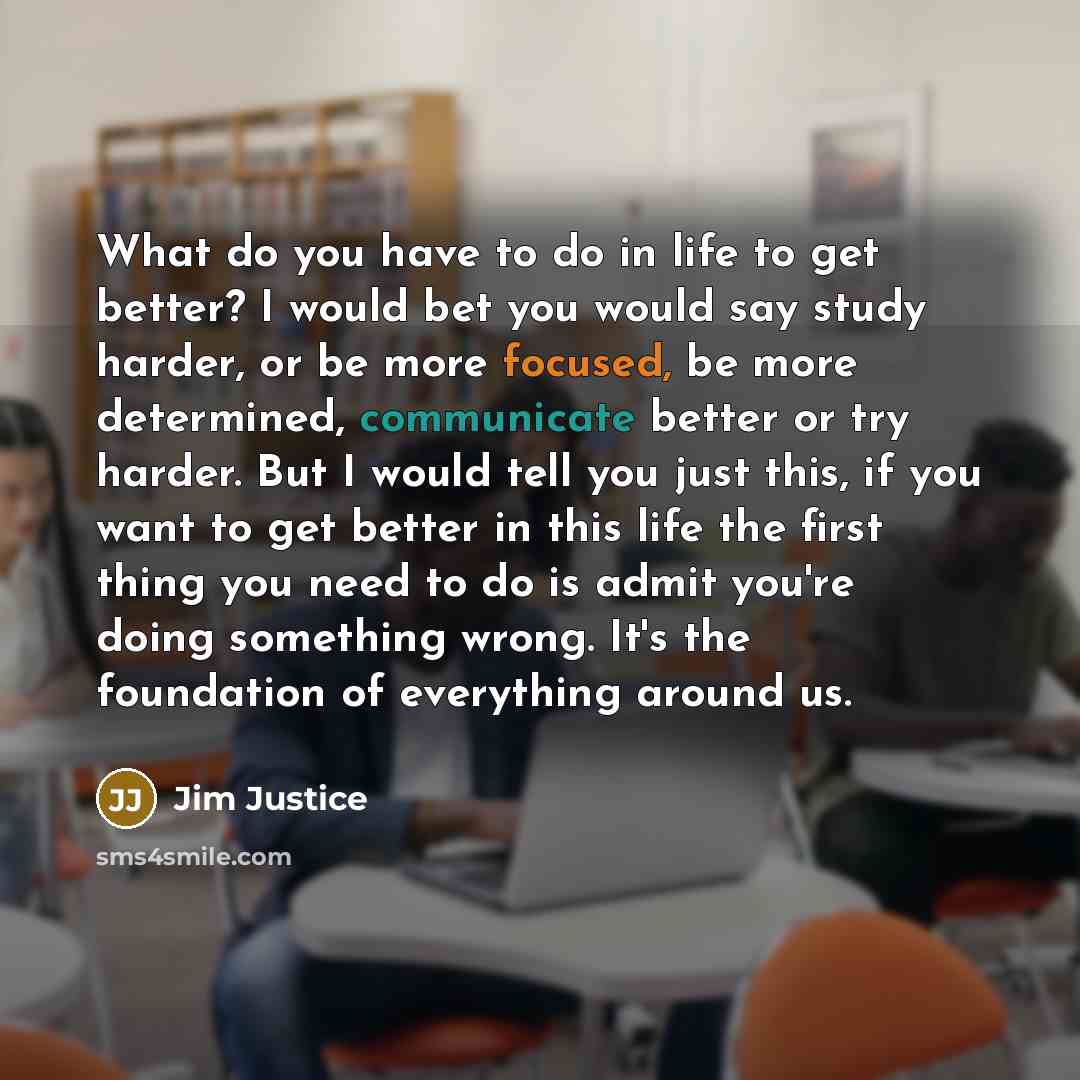 “What do you have to do in life to get…” quote by Jim Justice