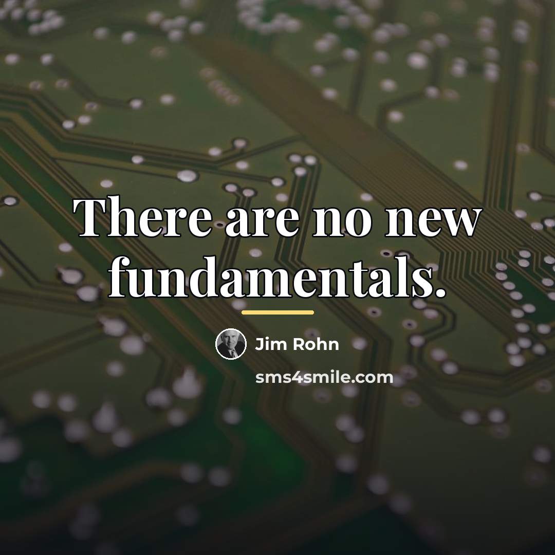 “There are no new fundamentals.…” quote by Jim Rohn