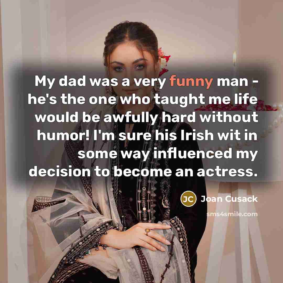 “My dad was a very funny man - he's the…” quote by Joan Cusack