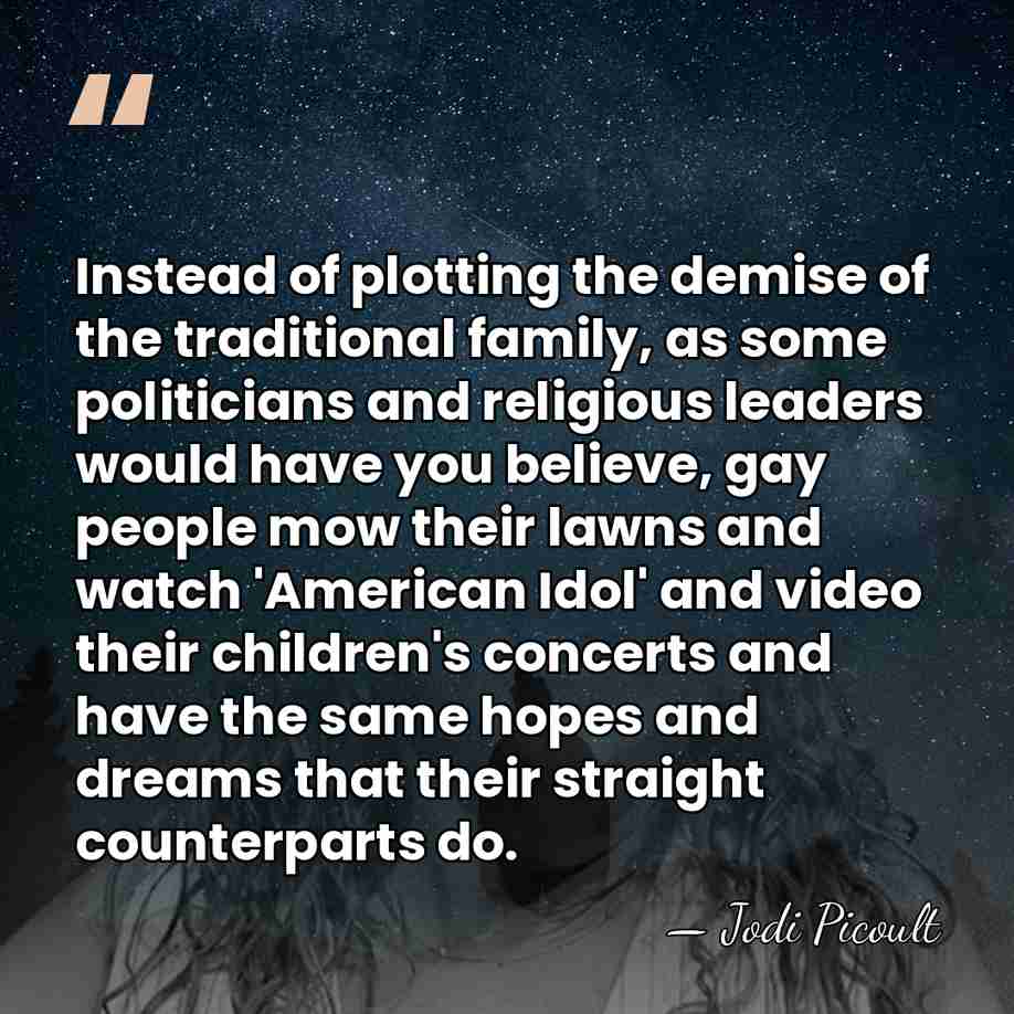 Instead of plotting the demise of the traditional family, as some politicians&hellip; - Jodi Picoult