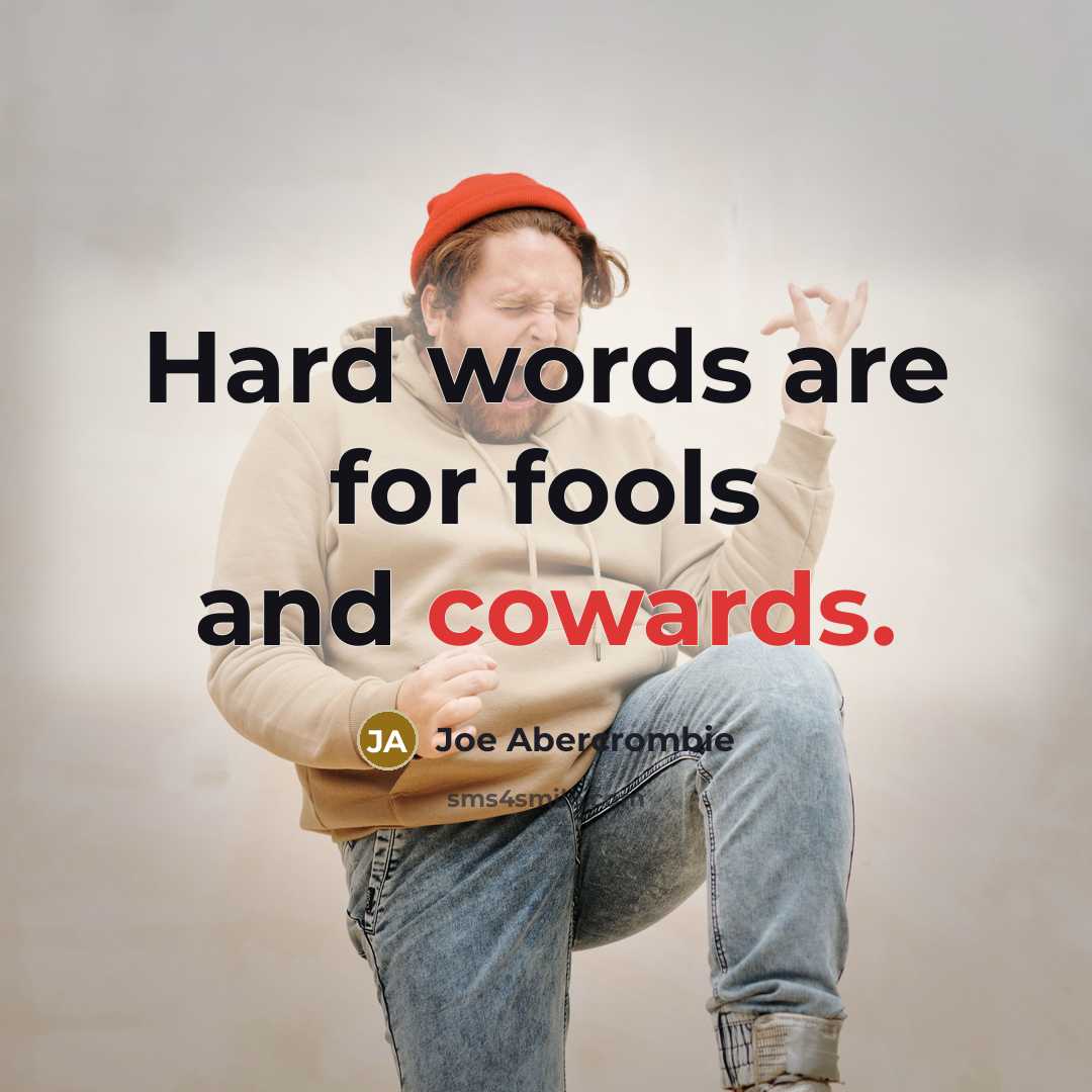 “Hard words are for fools and cowards.…” quote by Joe Abercrombie