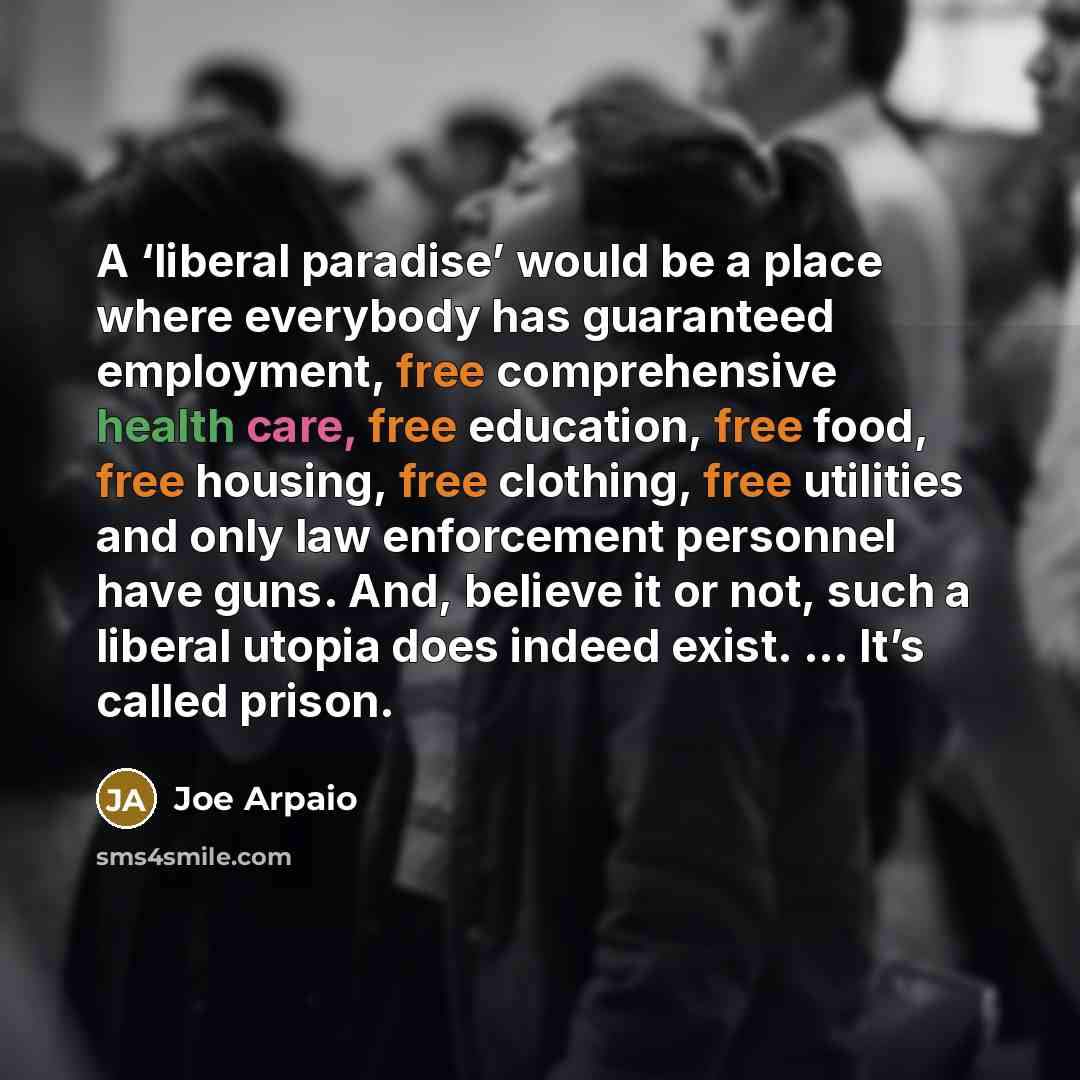 “A ‘liberal paradise’ would be a place where everybody has…” quote by Joe Arpaio