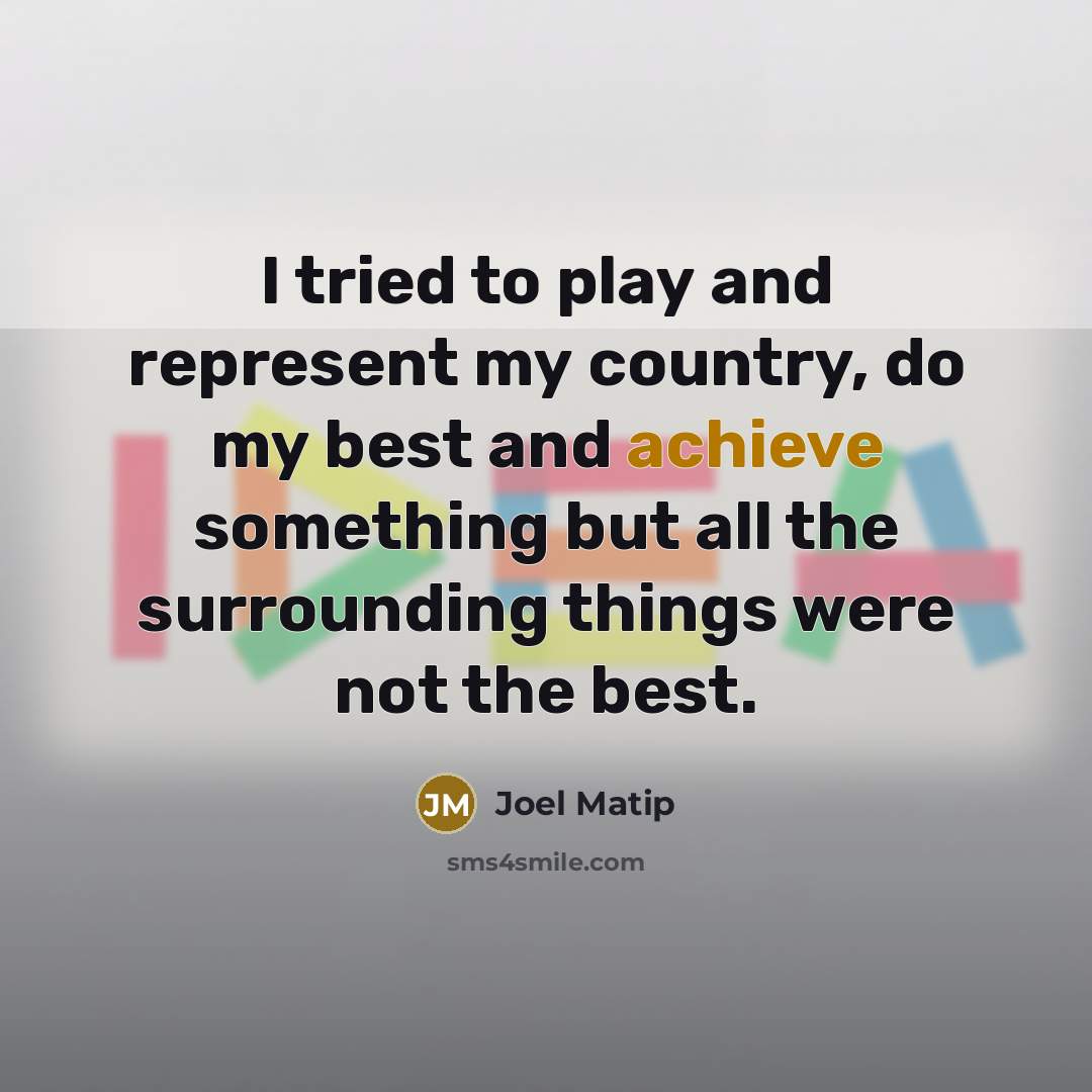 “I tried to play and represent my country, do my…” quote by Joel Matip