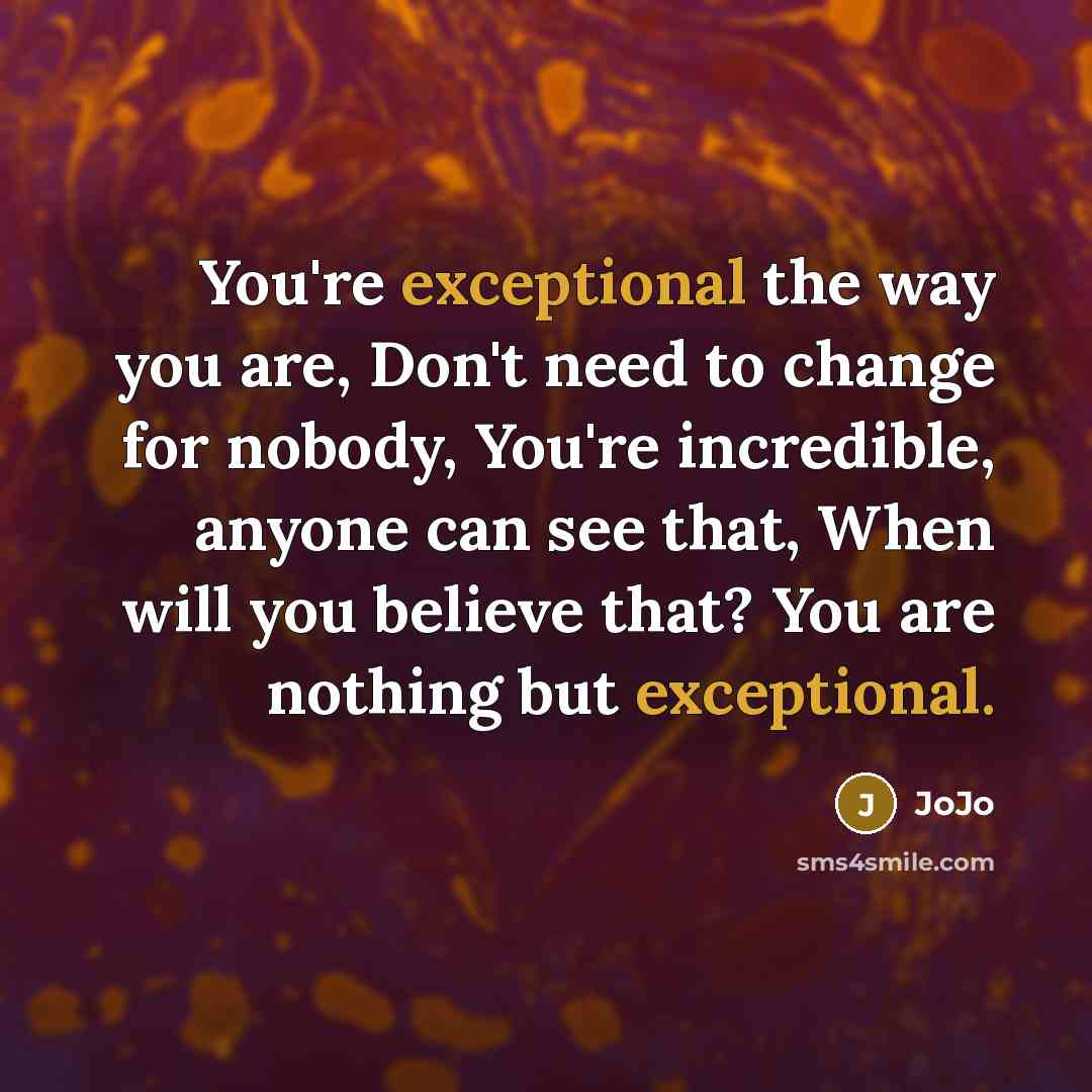 “You're exceptional the way you are, Don't need to change…” quote by JoJo