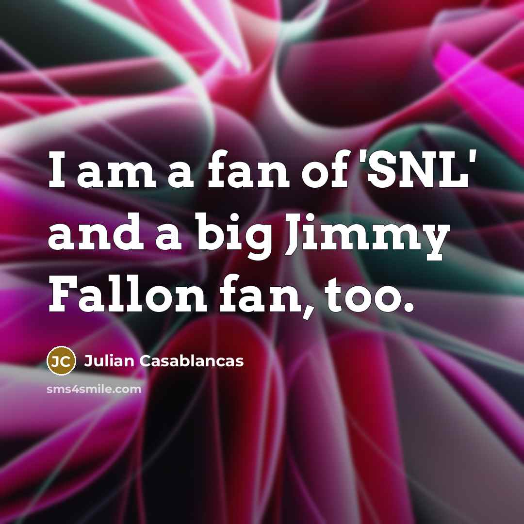 “I am a fan of 'SNL' and a big Jimmy…” quote by Julian Casablancas