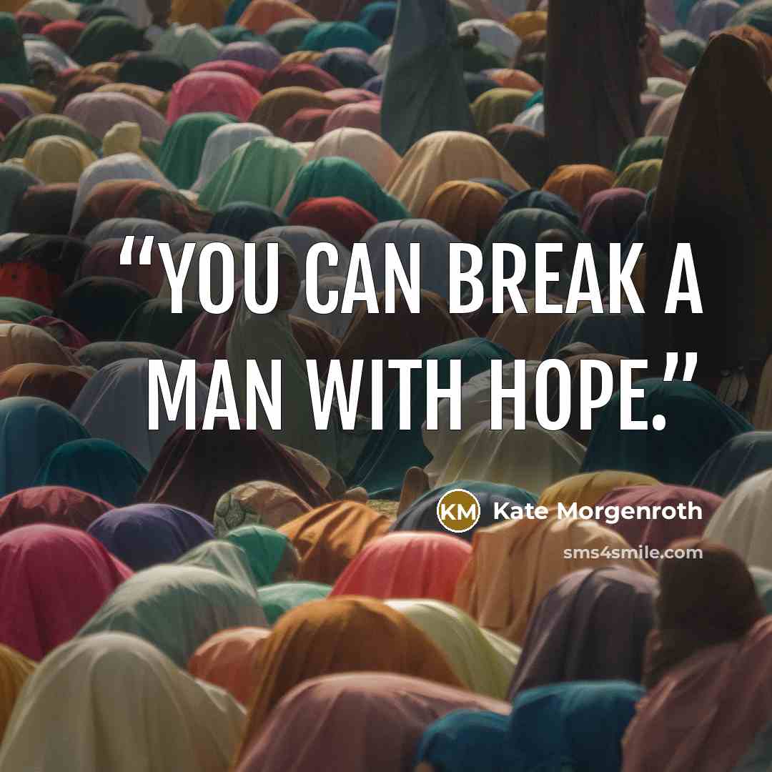“You can break a man with hope.” quote by Kate Morgenroth