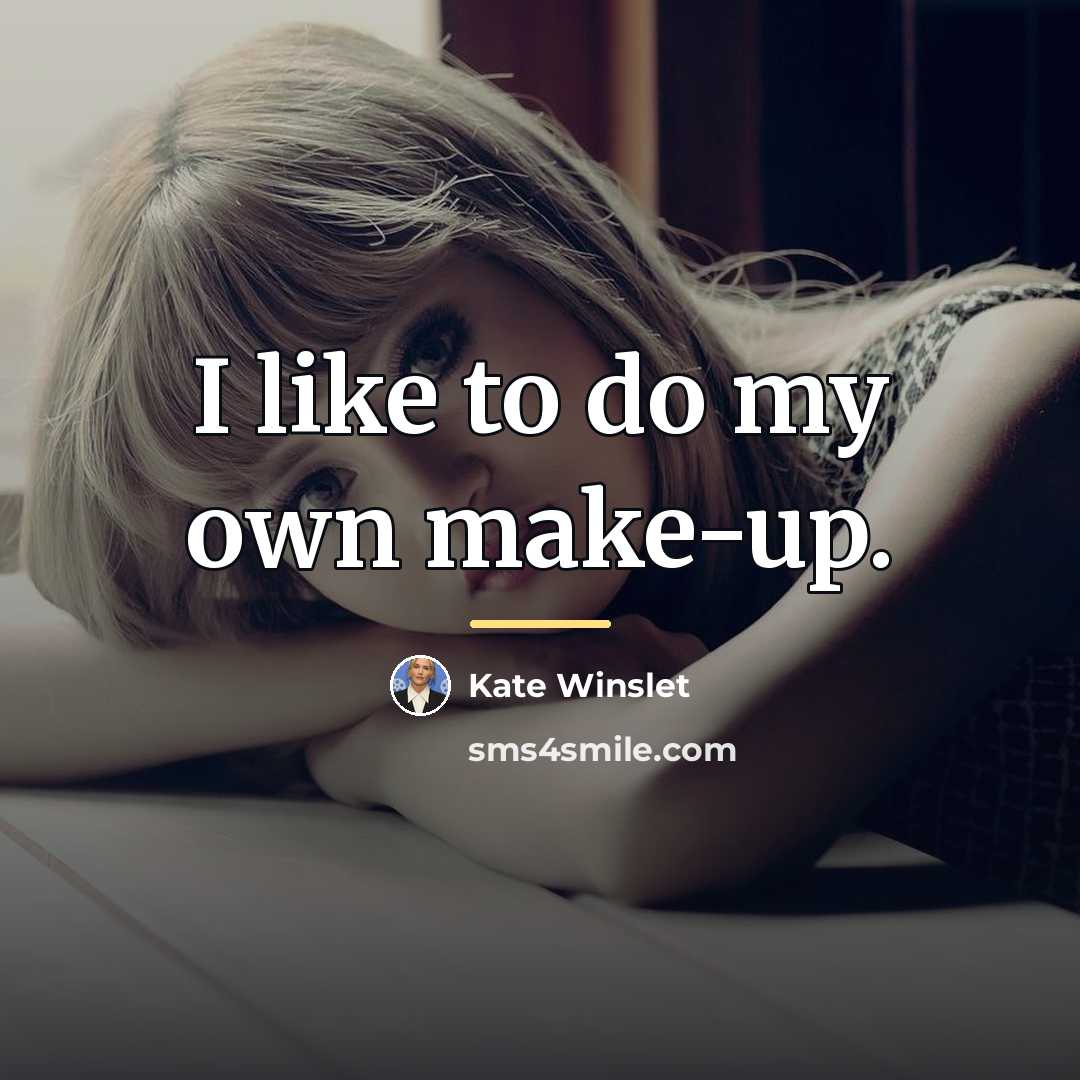“I like to do my own make-up.…” quote by Kate Winslet