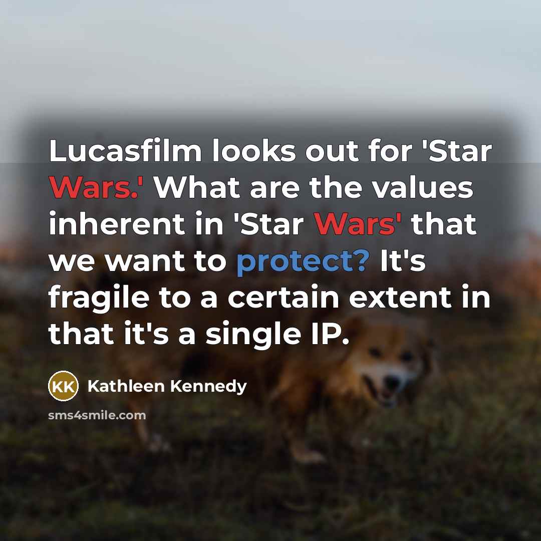“Lucasfilm looks out for 'Star Wars.' What are the values…” quote by Kathleen Kennedy