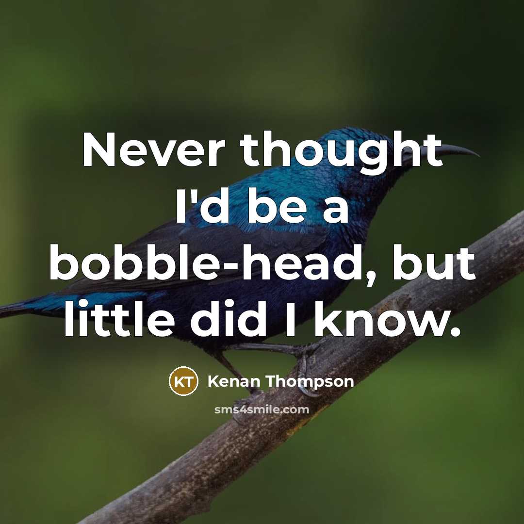 “Never thought I'd be a bobble-head, but little did I…” quote by Kenan Thompson