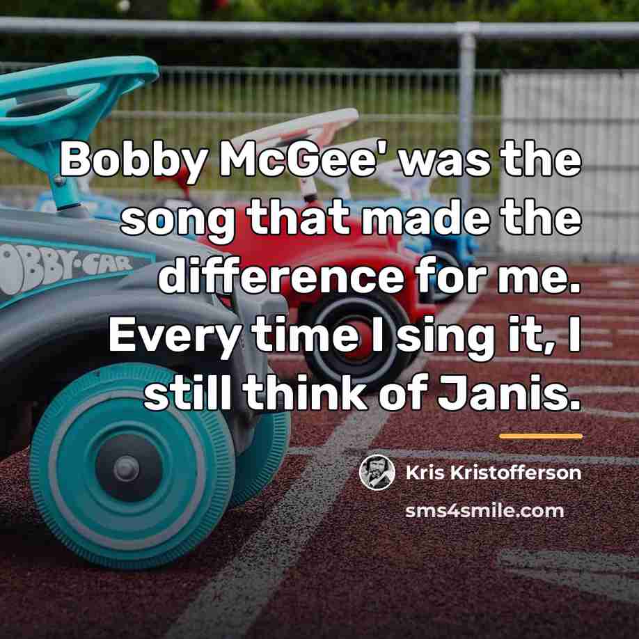 “Bobby McGee' was the song that made the difference for…” quote by Kris Kristofferson