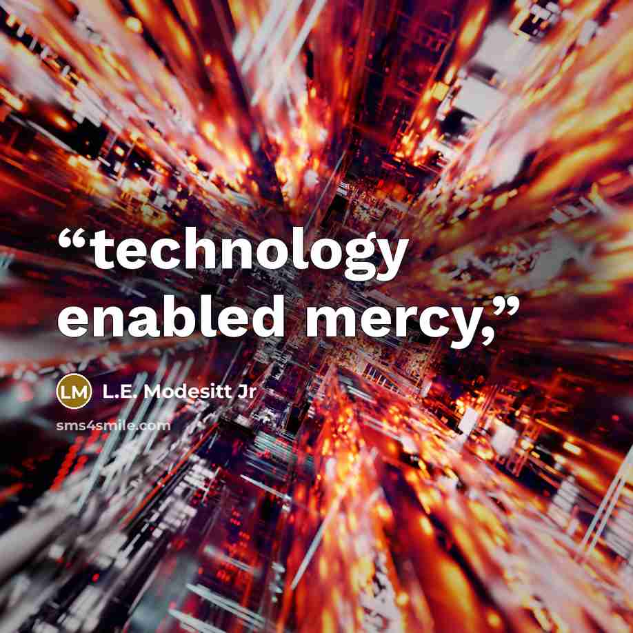“technology enabled mercy,” quote by L.E. Modesitt Jr