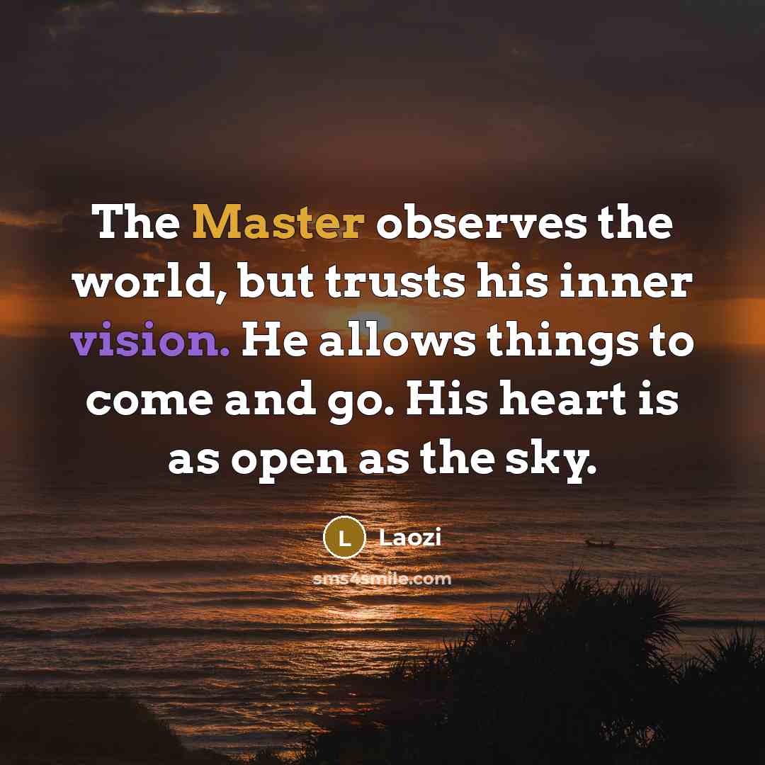 “The Master observes the world, but trusts his inner vision.…” quote by Laozi