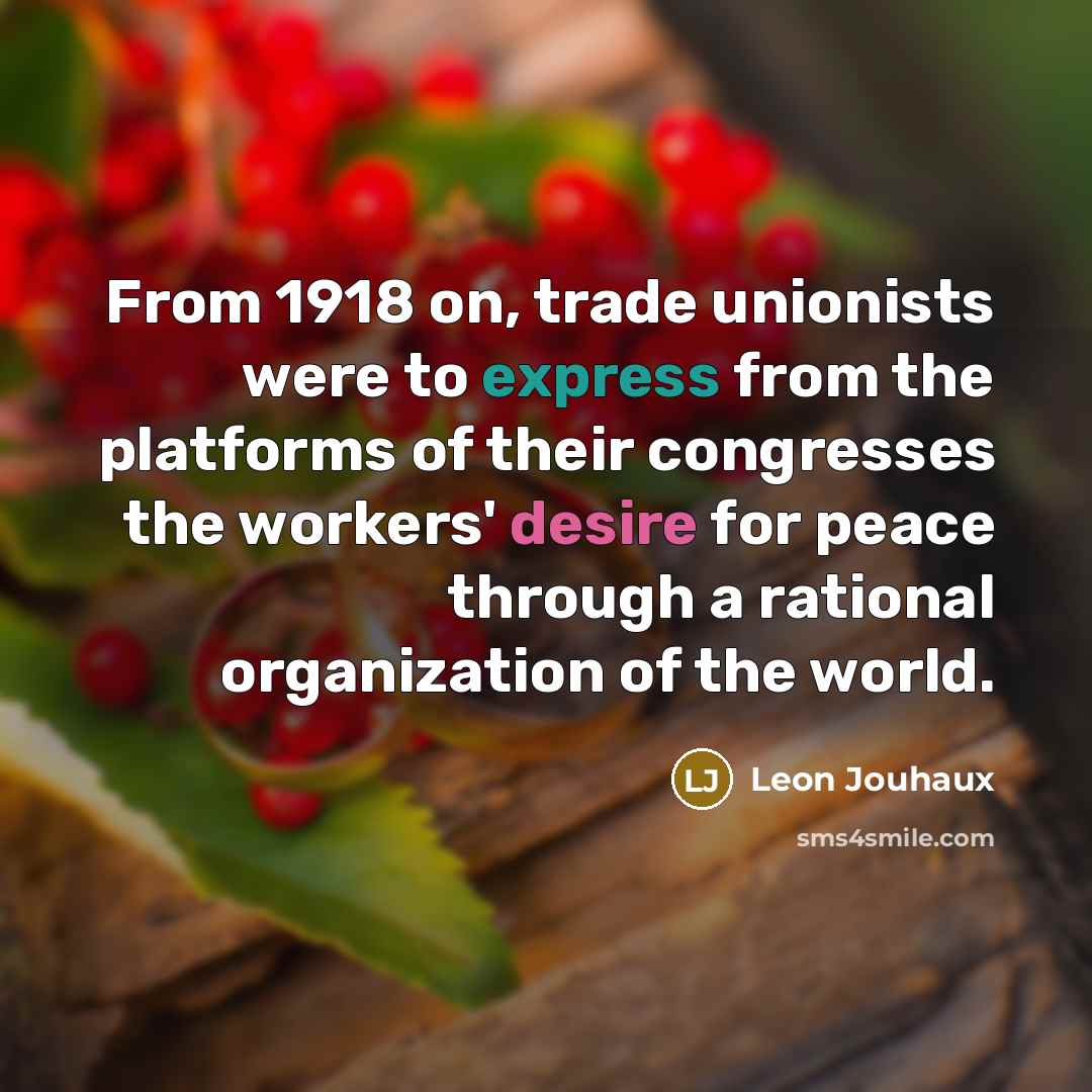 “From 1918 on, trade unionists were to express from the…” quote by Leon Jouhaux